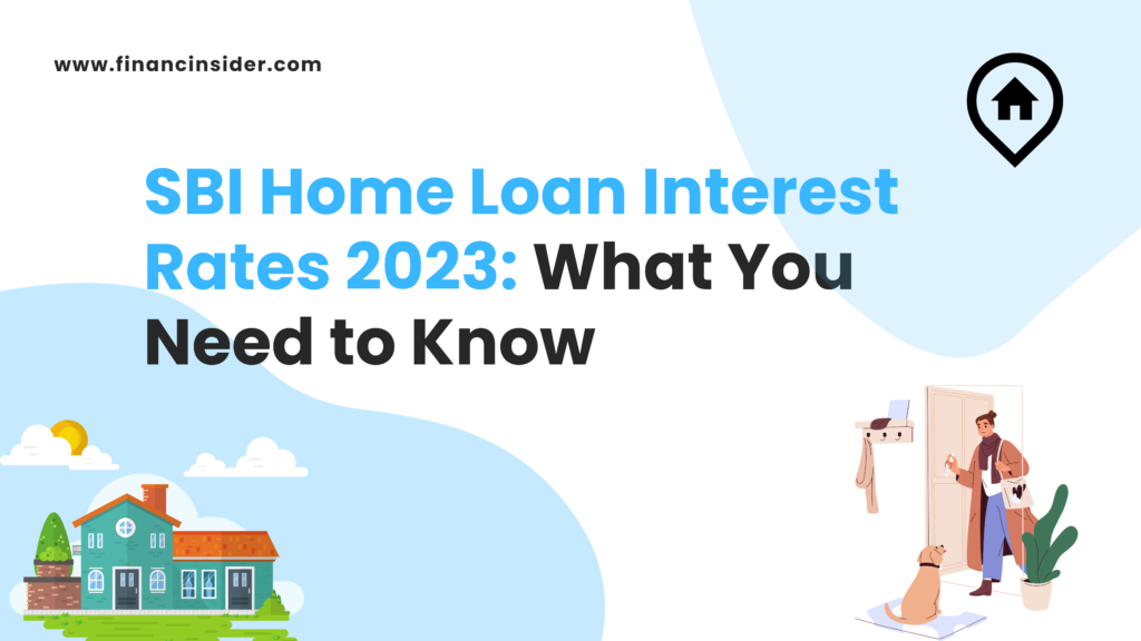 Sbi Home Loan Interest Rates 2023 What You Need To Know 7948